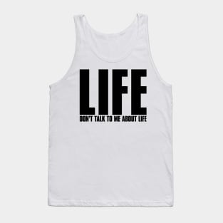 Life - Don't Talk To Me About Life Tank Top